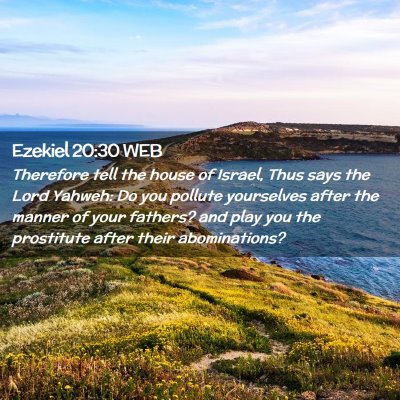 Picture 02 - Ezekiel 20:30 WEB - Therefore tell the house of Israel, Thus says the - Bible Verse Picture