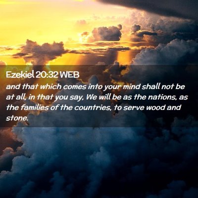 Picture 02 - Ezekiel 20:32 WEB - and that which comes into your mind shall not be - Bible Verse Picture