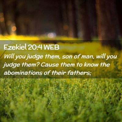 Picture 02 - Ezekiel 20:4 WEB - Will you judge them, son of man, will you judge - Bible Verse Picture