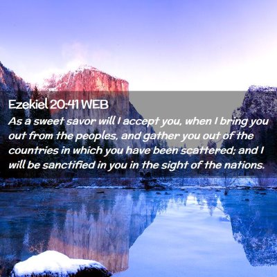 Picture 02 - Ezekiel 20:41 WEB - As a sweet savor will I accept you, when I bring - Bible Verse Picture