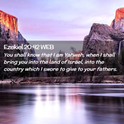 Picture 02 - Ezekiel 20:42 WEB - You shall know that I am Yahweh, when I shall - Bible Verse Picture
