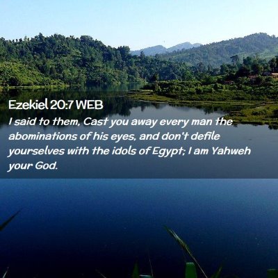 Picture 02 - Ezekiel 20:7 WEB - I said to them, Cast you away every man the - Bible Verse Picture