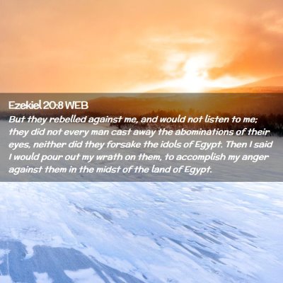 Picture 02 - Ezekiel 20:8 WEB - But they rebelled against me, and would not - Bible Verse Picture