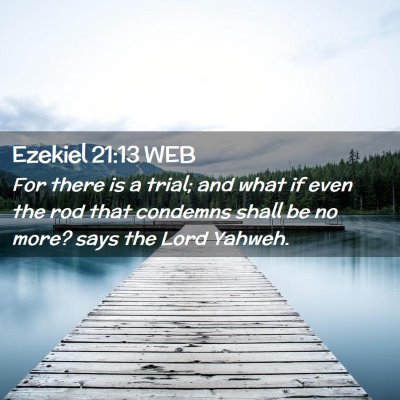 Picture 02 - Ezekiel 21:13 WEB - For there is a trial; and what if even the rod - Bible Verse Picture