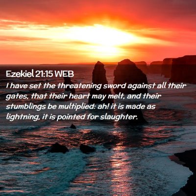 Picture 02 - Ezekiel 21:15 WEB - I have set the threatening sword against all - Bible Verse Picture