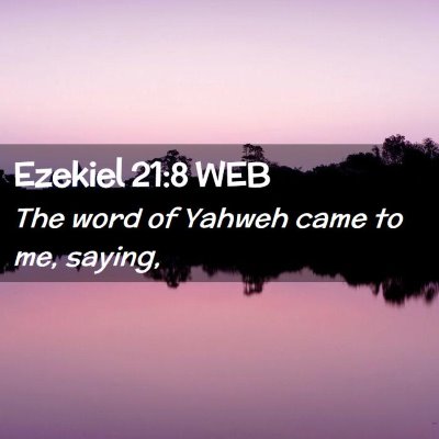 Picture 02 - Ezekiel 21:8 WEB - The word of Yahweh came to me, - Bible Verse Picture