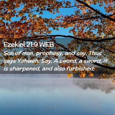 Picture 02 - Ezekiel 21:9 WEB - Son of man, prophesy, and say, Thus says Yahweh: - Bible Verse Picture