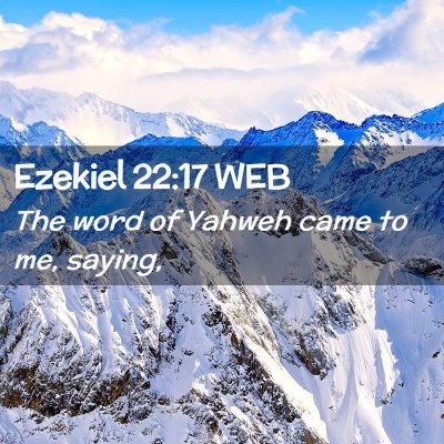 Picture 02 - Ezekiel 22:17 WEB - The word of Yahweh came to me, - Bible Verse Picture