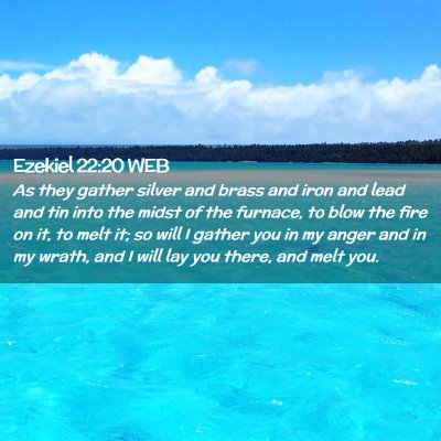 Picture 02 - Ezekiel 22:20 WEB - As they gather silver and brass and iron and lead - Bible Verse Picture