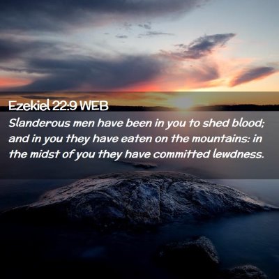 Picture 02 - Ezekiel 22:9 WEB - Slanderous men have been in you to shed blood; - Bible Verse Picture