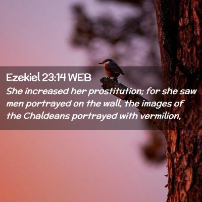 Picture 02 - Ezekiel 23:14 WEB - She increased her prostitution; for she saw men - Bible Verse Picture