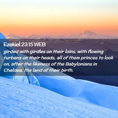 Picture 02 - Ezekiel 23:15 WEB - girded with girdles on their loins, with flowing - Bible Verse Picture