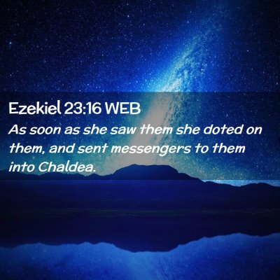 Picture 02 - Ezekiel 23:16 WEB - As soon as she saw them she doted on them, and - Bible Verse Picture