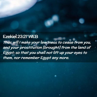 Picture 02 - Ezekiel 23:27 WEB - Thus will I make your lewdness to cease from you, - Bible Verse Picture