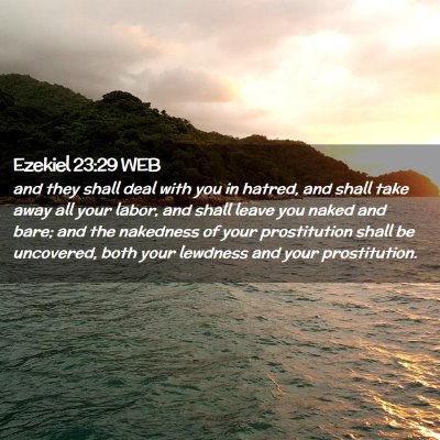 Picture 02 - Ezekiel 23:29 WEB - and they shall deal with you in hatred, and shall - Bible Verse Picture