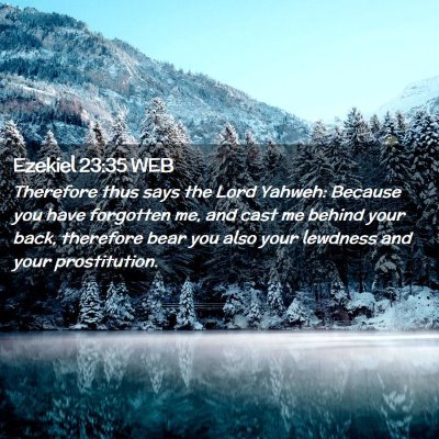 Picture 02 - Ezekiel 23:35 WEB - Therefore thus says the Lord Yahweh: Because you - Bible Verse Picture