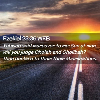 Picture 02 - Ezekiel 23:36 WEB - Yahweh said moreover to me: Son of man, will you - Bible Verse Picture