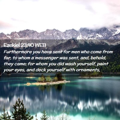 Picture 02 - Ezekiel 23:40 WEB - Furthermore you have sent for men who come from - Bible Verse Picture