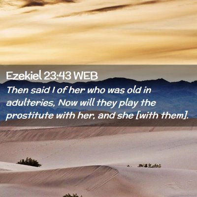 Picture 02 - Ezekiel 23:43 WEB - Then said I of her who was old in adulteries, Now - Bible Verse Picture