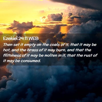 Picture 02 - Ezekiel 24:11 WEB - Then set it empty on the coals of it, that it may - Bible Verse Picture