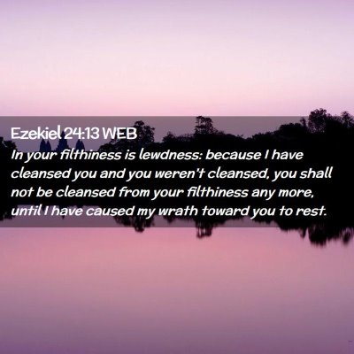 Picture 02 - Ezekiel 24:13 WEB - In your filthiness is lewdness: because I have - Bible Verse Picture