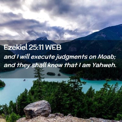 Picture 02 - Ezekiel 25:11 WEB - and I will execute judgments on Moab; and they - Bible Verse Picture