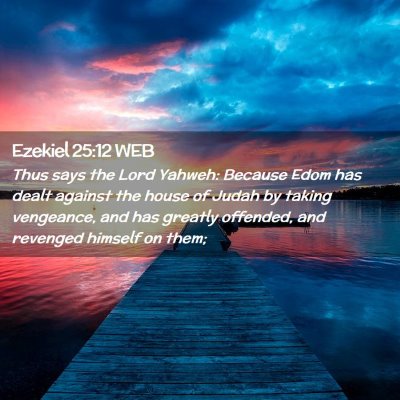 Picture 02 - Ezekiel 25:12 WEB - Thus says the Lord Yahweh: Because Edom has dealt - Bible Verse Picture