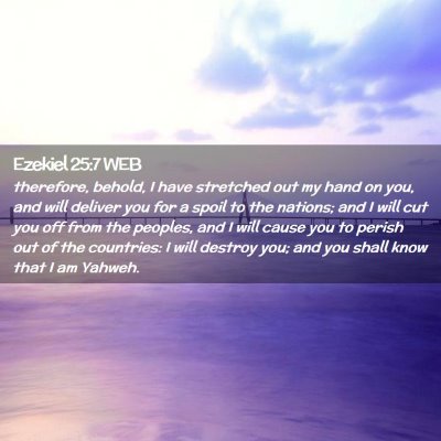 Picture 02 - Ezekiel 25:7 WEB - therefore, behold, I have stretched out my hand - Bible Verse Picture