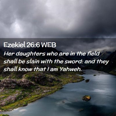 Picture 02 - Ezekiel 26:6 WEB - Her daughters who are in the field shall be slain - Bible Verse Picture
