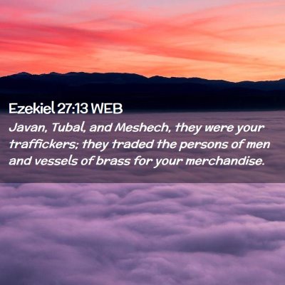 Picture 02 - Ezekiel 27:13 WEB - Javan, Tubal, and Meshech, they were your - Bible Verse Picture