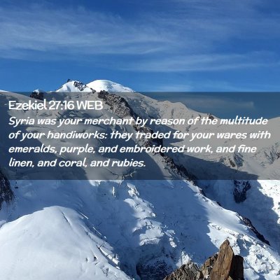 Picture 02 - Ezekiel 27:16 WEB - Syria was your merchant by reason of the - Bible Verse Picture