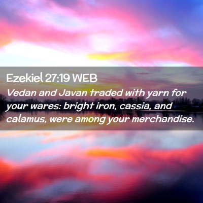 Picture 02 - Ezekiel 27:19 WEB - Vedan and Javan traded with yarn for your wares: - Bible Verse Picture