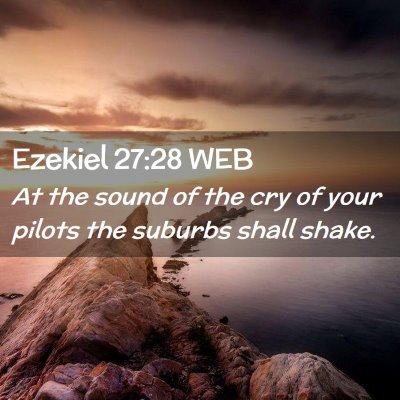Picture 02 - Ezekiel 27:28 WEB - At the sound of the cry of your pilots the - Bible Verse Picture