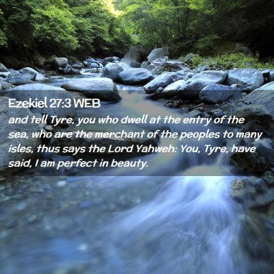 Picture 02 - Ezekiel 27:3 WEB - and tell Tyre, you who dwell at the entry of the - Bible Verse Picture