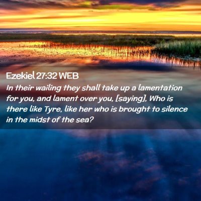 Picture 02 - Ezekiel 27:32 WEB - In their wailing they shall take up a lamentation - Bible Verse Picture