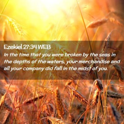 Picture 02 - Ezekiel 27:34 WEB - In the time that you were broken by the seas in - Bible Verse Picture