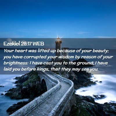 Picture 02 - Ezekiel 28:17 WEB - Your heart was lifted up because of your beauty; - Bible Verse Picture