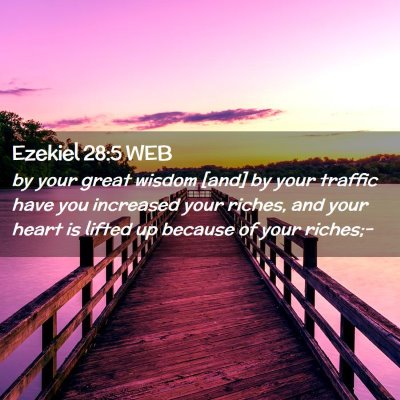 Picture 02 - Ezekiel 28:5 WEB - by your great wisdom [and] by your traffic have - Bible Verse Picture