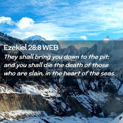 Picture 02 - Ezekiel 28:8 WEB - They shall bring you down to the pit; and you - Bible Verse Picture