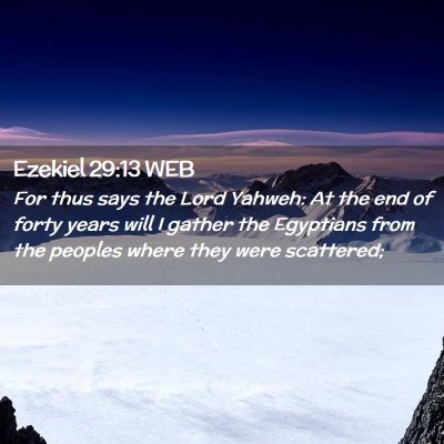 Picture 02 - Ezekiel 29:13 WEB - For thus says the Lord Yahweh: At the end of - Bible Verse Picture