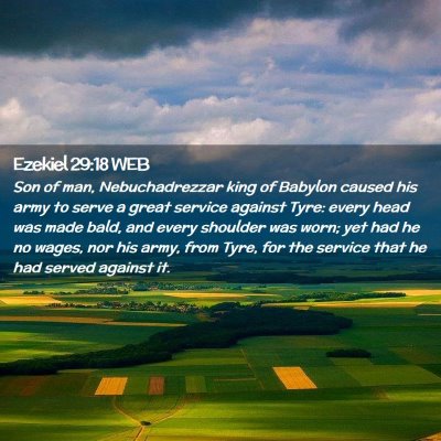 Picture 02 - Ezekiel 29:18 WEB - Son of man, Nebuchadrezzar king of Babylon caused - Bible Verse Picture
