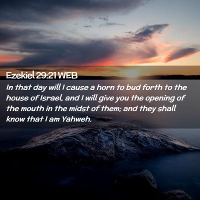 Picture 02 - Ezekiel 29:21 WEB - In that day will I cause a horn to bud forth to - Bible Verse Picture