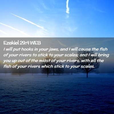 Picture 02 - Ezekiel 29:4 WEB - I will put hooks in your jaws, and I will cause - Bible Verse Picture