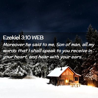 Picture 02 - Ezekiel 3:10 WEB - Moreover he said to me, Son of man, all my words - Bible Verse Picture