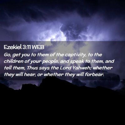 Picture 02 - Ezekiel 3:11 WEB - Go, get you to them of the captivity, to the - Bible Verse Picture