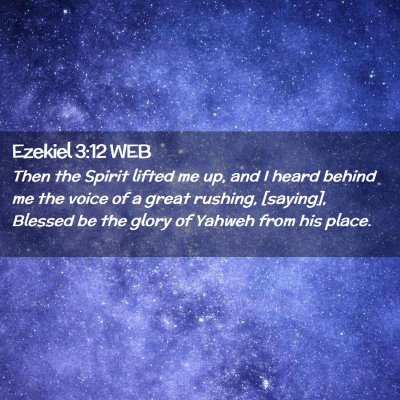 Picture 02 - Ezekiel 3:12 WEB - Then the Spirit lifted me up, and I heard behind - Bible Verse Picture