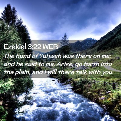 Picture 02 - Ezekiel 3:22 WEB - The hand of Yahweh was there on me; and he said - Bible Verse Picture
