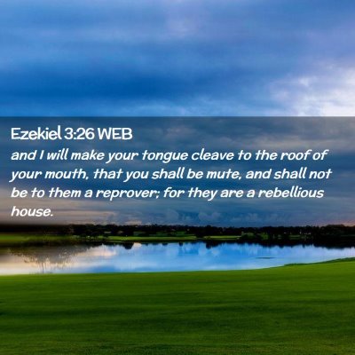 Picture 02 - Ezekiel 3:26 WEB - and I will make your tongue cleave to the roof of - Bible Verse Picture