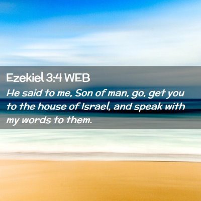 Picture 02 - Ezekiel 3:4 WEB - He said to me, Son of man, go, get you to the - Bible Verse Picture