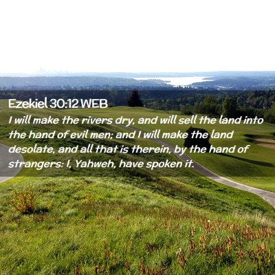 Picture 02 - Ezekiel 30:12 WEB - I will make the rivers dry, and will sell the - Bible Verse Picture